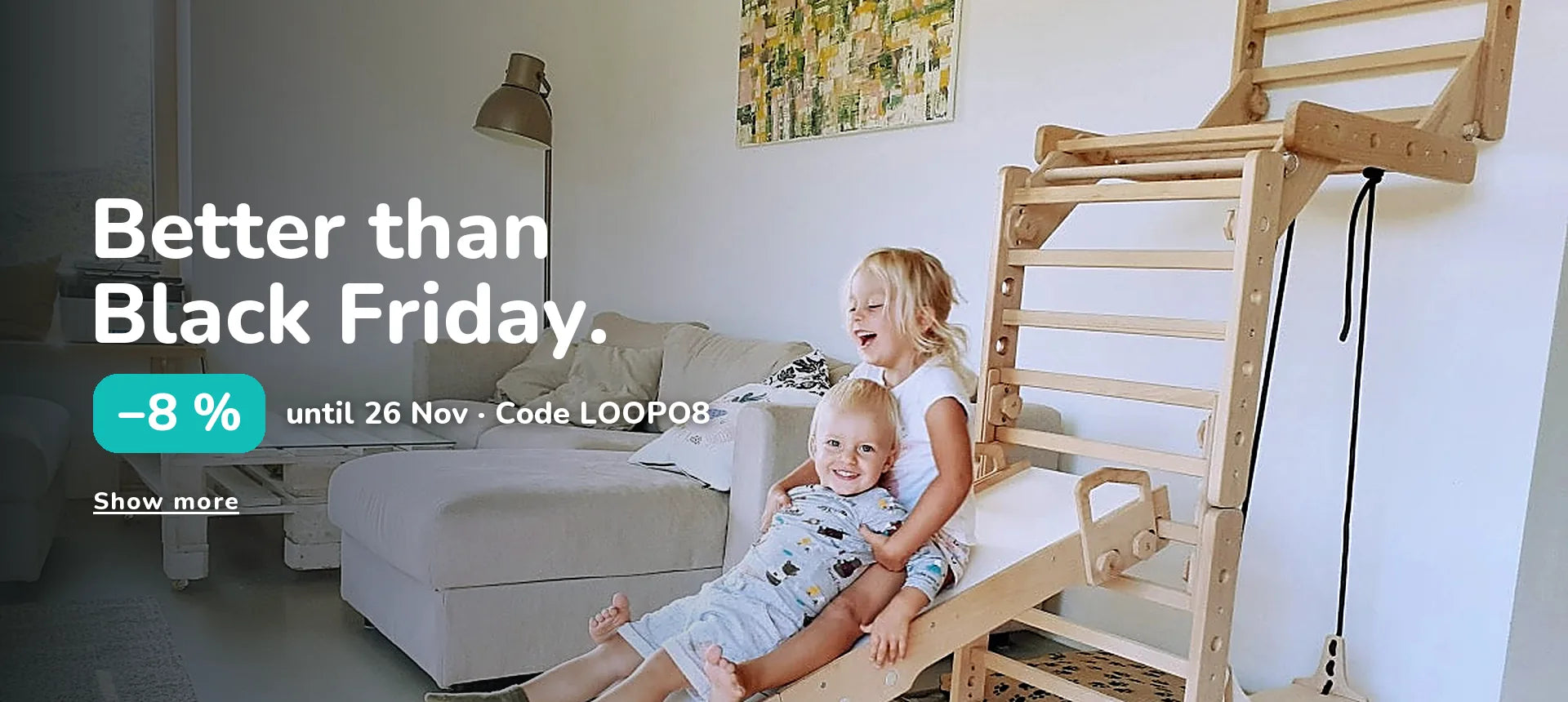 Better than Black Friday. −8 % until 26 Nov · Code LOOPO8